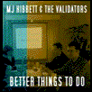 MJ Hibbett & The Validators - Better Things To Do